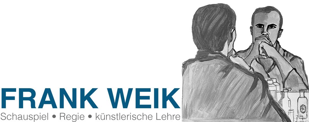 Frank Weik – Schauspiel, Regie, künstlerische Lehre
